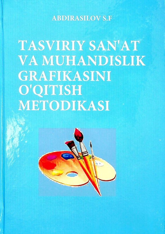 TASVIRIY SAN'AT VA MUHANDISLIK GRAFIKASINI O'QITISH METODIKASI