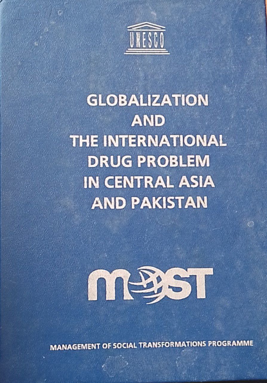 GLOBALIZATION AND THE INTERNATIONAL DRUG PROBLEM IN CENTRAL ASIA  AND PAKISTAN