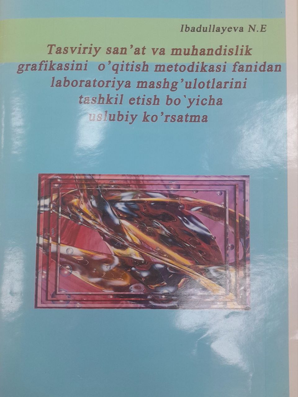 Tasviriy sanat va muhandislik grafikasini oqitish metodikasi fanidan laboratoriya mashgulotlarini tashkil etish boyicha uslubiy korsatma