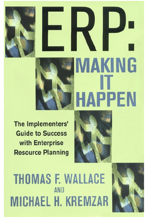 ERP: Making It Happen The Implementers’ Guide to Success with Enterprise Resource Planning