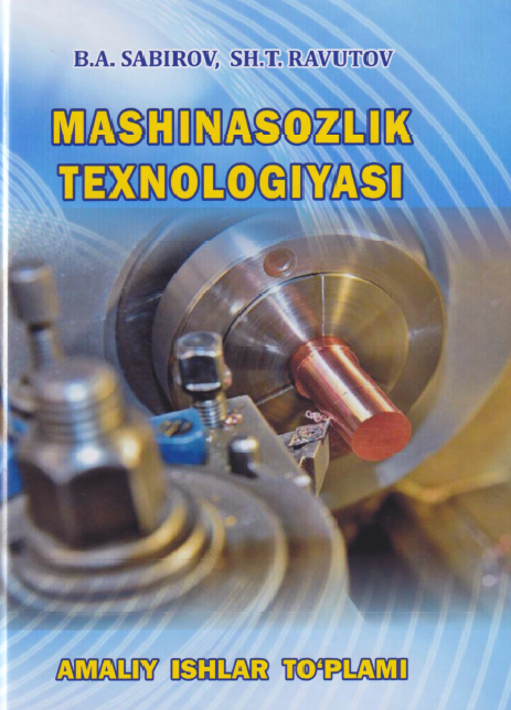 Mashinasozlik texnologiyasi amaliy ishlar to`plami
