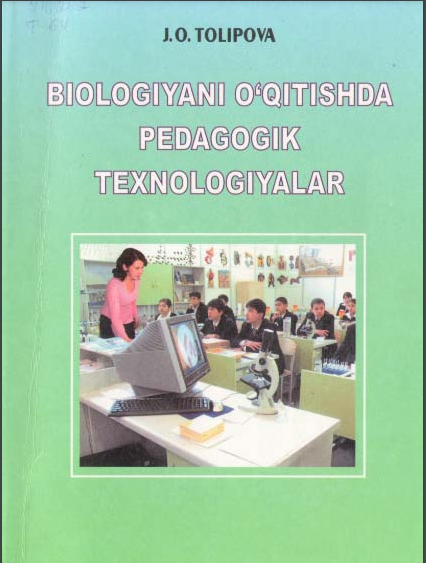 Biologiyani o`qitishda pedagogik texnologiyalar