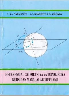 Differensial geometriya va topologiya kursidan masalaiar to'plami