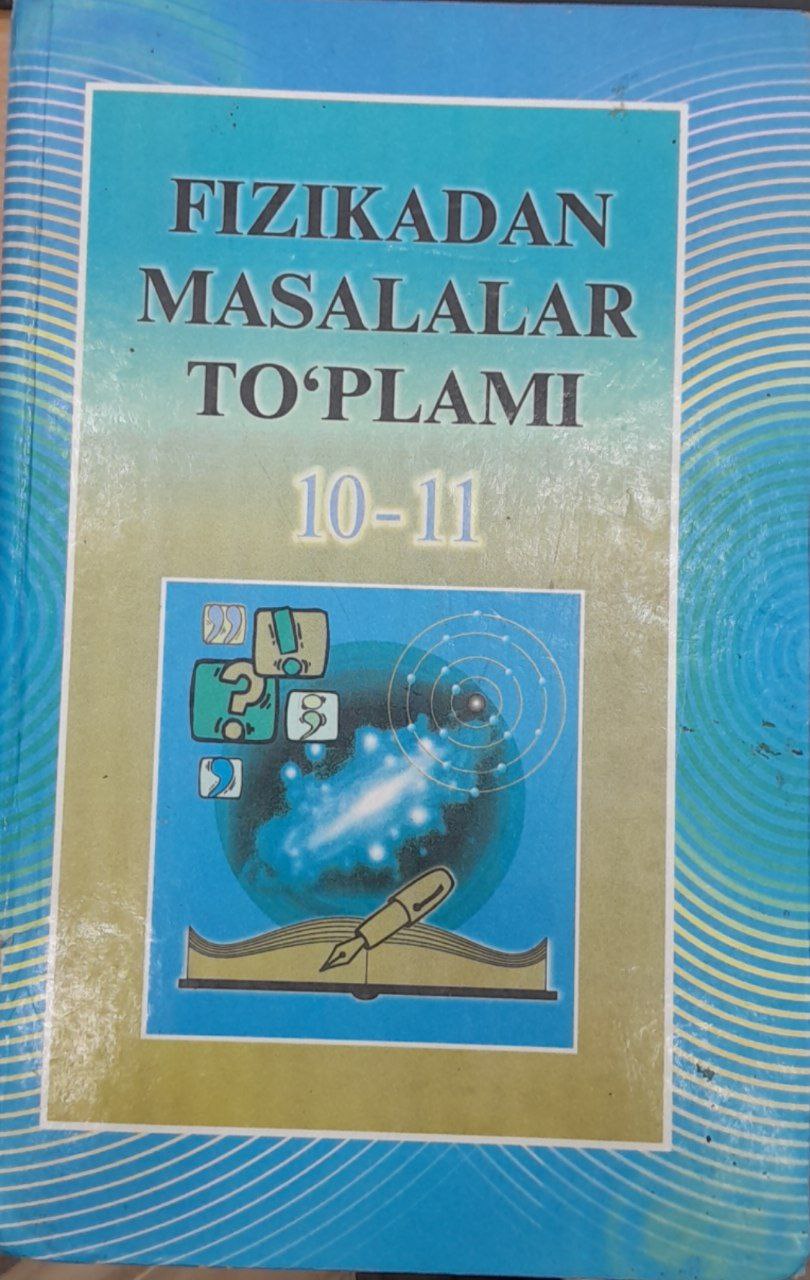 Fizikadan masalalar to'plami o'rta maktabning 10-11-sinflari uchun