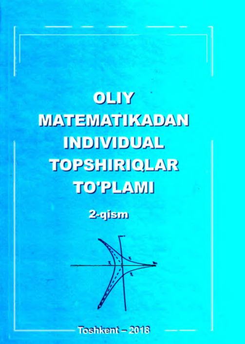 Oliy matematikadan individual topshiriqlar to‘plami (ikkinchi qism)