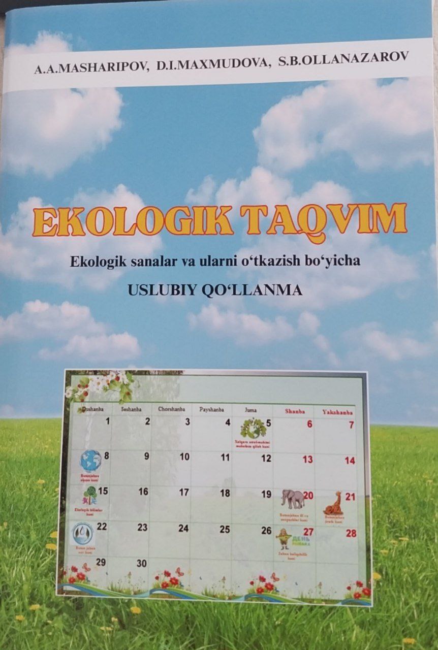 Ekologik taqvim .Ekologik sanalar va ularni o`tkazish bo`yicha USLUBIY QO`LLANMA.