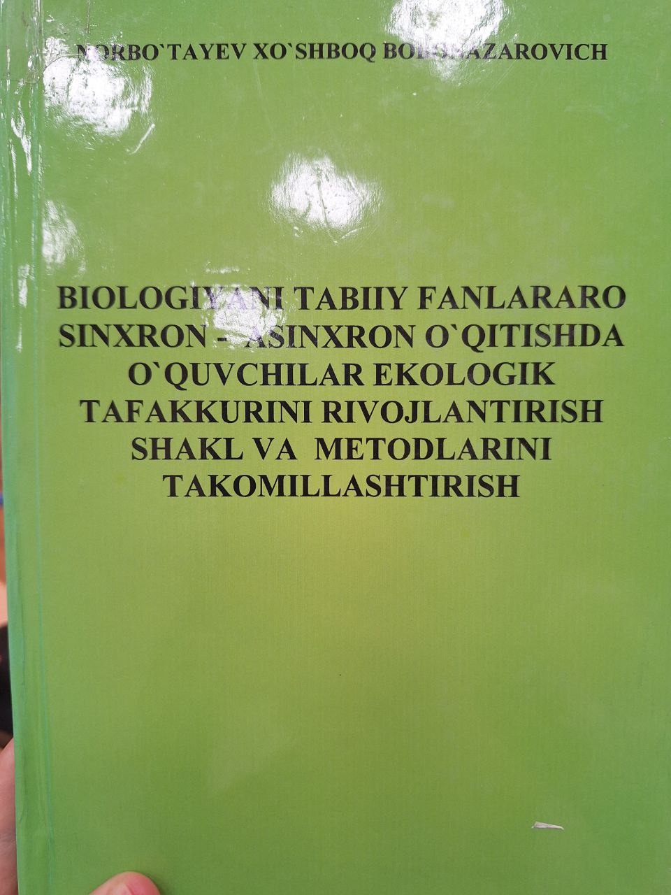 Biologiyani tabiiy fanlararo sinxron - asinxron o'qitishda o'quvchilar ekologik tafakkurini rivojlantirish shakl va metodlarini takomillashtirish