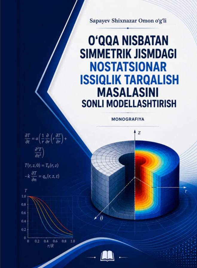 O'qqa nisbatan simmetrik jismdagi nostatsionar issiqlik tarqalish masalasini sonli modellashtirish