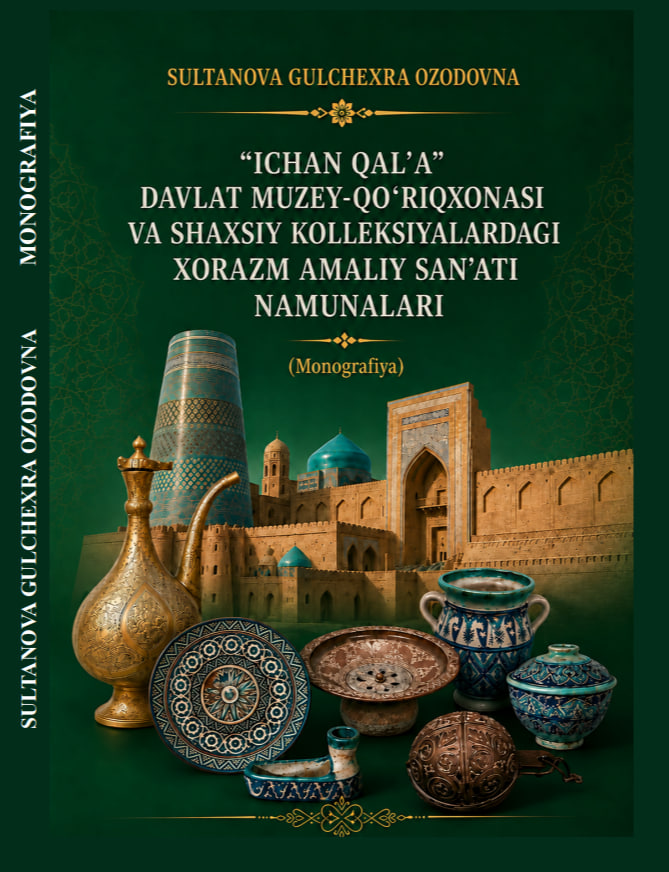 “Ichan qal’a” davlat muzey-qo‘riqxonasi va shaxsiy kolleksiyalardagi Xorazm amaliy san’ati namunalari