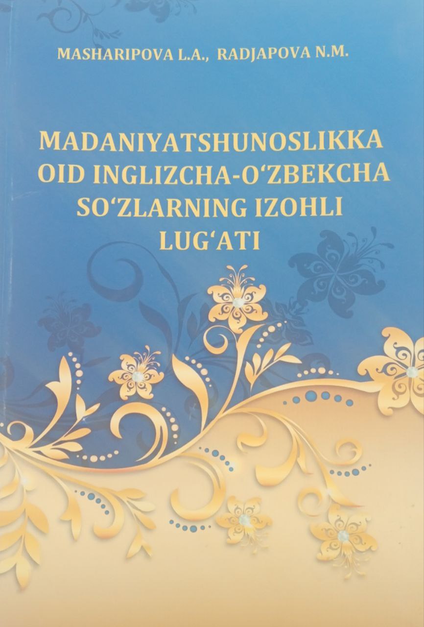 Madaniyatshunoslikka oid inglizcha-o`zbekcha so`zlarning izohli lug`ati