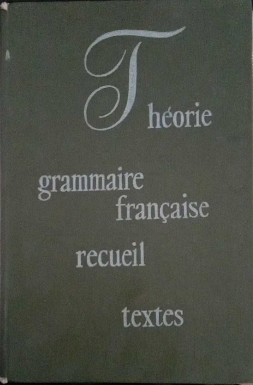 Théorie. Grammaire française. Recueil de textes