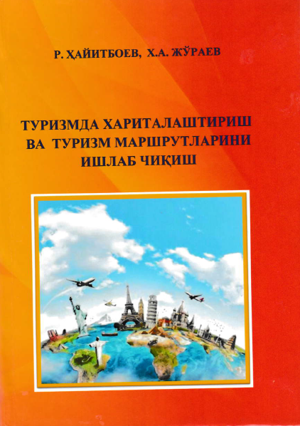 ТУРИЗМДА ХАРИТАЛАШТИРИШ ВА ТУРИЗМ МАРШРУТЛАРИНИ ИШЛАБ ЧИКИШ