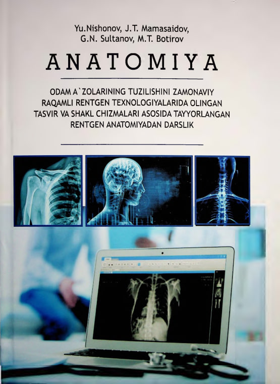 Anatomiya (Odam a'zolarining tuzilishini zamonaviy raqamli rentgen texnologiyalarida olingan tasvir va shakl chizmalari asosida tayyorlangan rentgen anatomiyadan darslik)