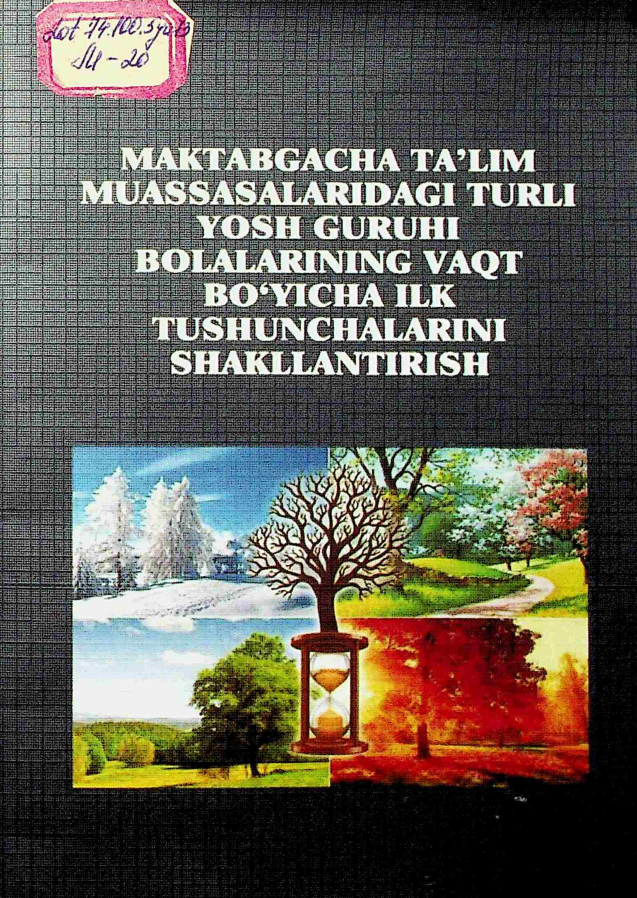 Maktabgacha ta'lim muassasalaridagi turli yosh guruhi bolalarining vaqt bo‘yicha ilk tushunchalarini shakllantirish