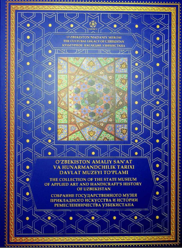 O`zbekiston amaliy san`at va hunarmandchilik tarixi davlat muzeyi to`plami-Собрание Государственного музея прикладного искусства и истории ремесленничества Узбекистана
