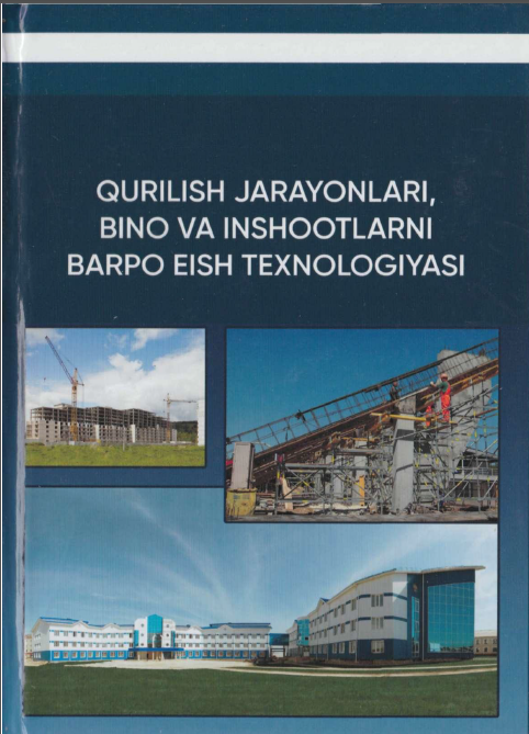 Qurilish jarayonlari, bino va inshootlarni barpo etish texnologiyasi. 3-qism