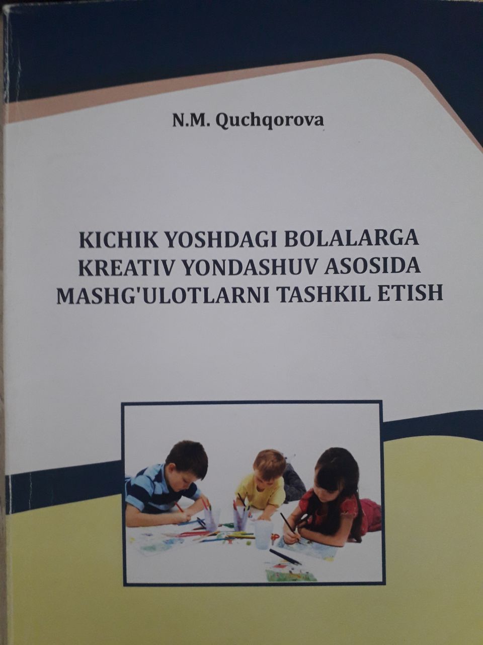 Kichik yoshdagi bolalarga kreativ yondashuv asosida mashg`ulotlarni tashkil etish