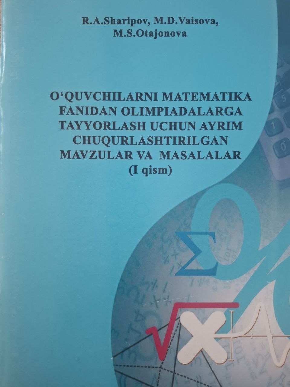 O'quvchilarni matematika fanidan olimpiadalarga tayyorlash uchun ayrim chuqurlashtirilgan mavzular va masalalar (1 qism)