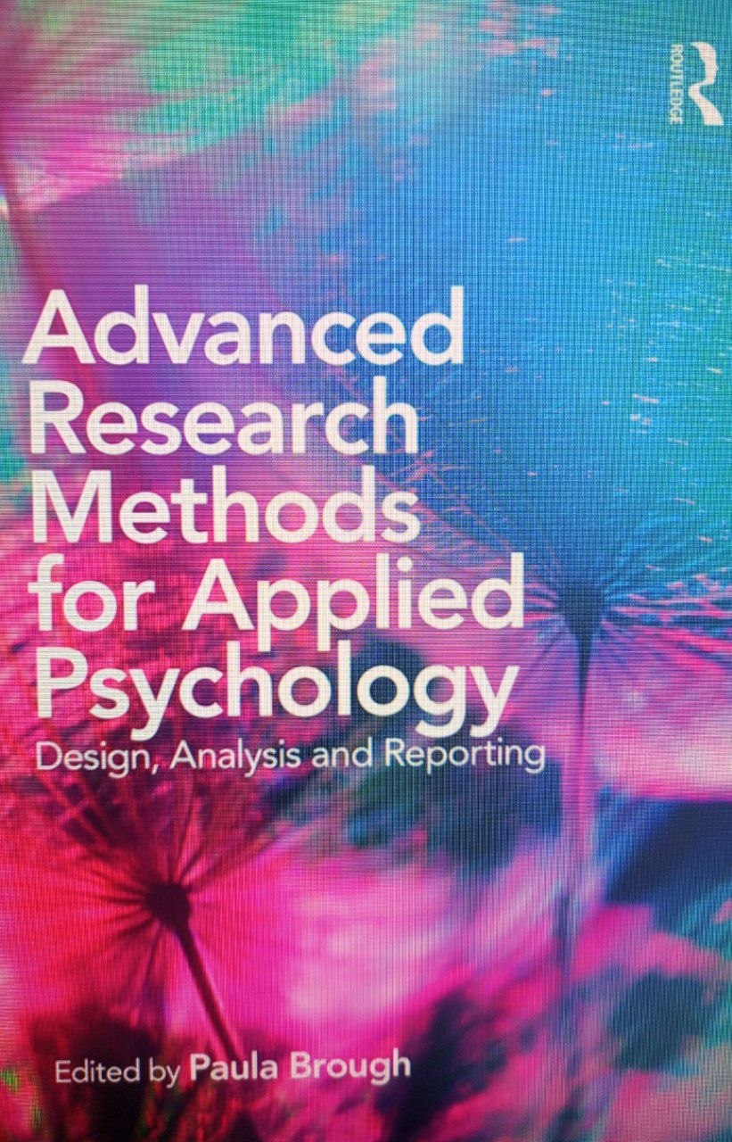 Advanced Research Methods for Applied Psychology Design, Analysis and Reporting