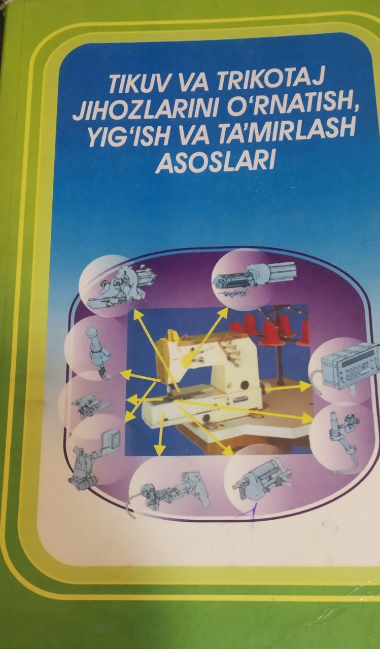 Tikuv va trikotaj mashinalarini o‘rnatish, yig‘ish va ta’mirlash asoslari