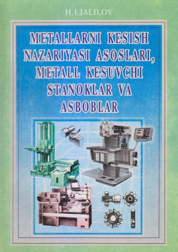 Metallarni kesish nazariyasi asoslari, metall kesuvchi stanoklar va asboblar