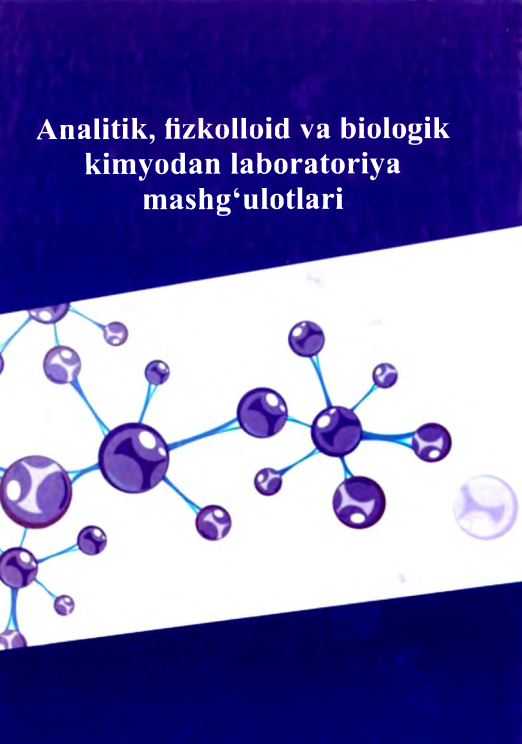 Analitik, fizkolloid va biologik kimyodan laboratoriya mashg‘uIotIari