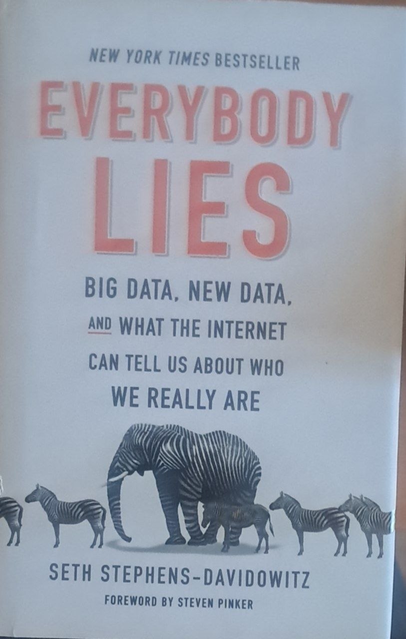 Everybody Lies: Big Data, New Data, and What the Internet Can Tell Us About Who We Really Are